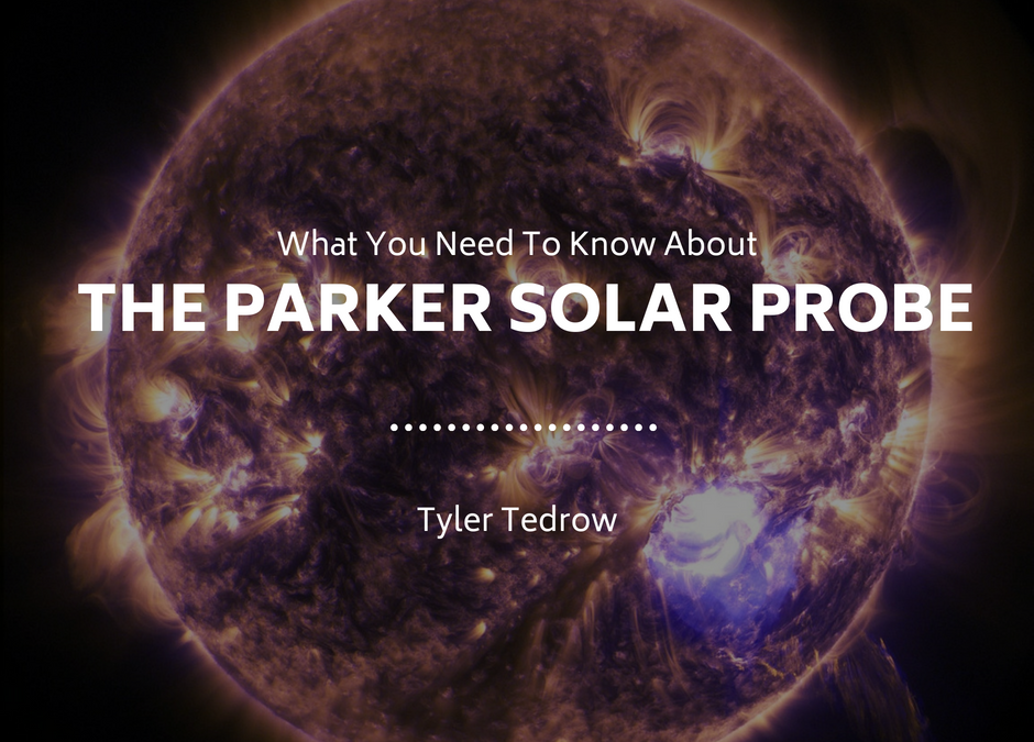 What You Need To Know About the Parker Solar Probe